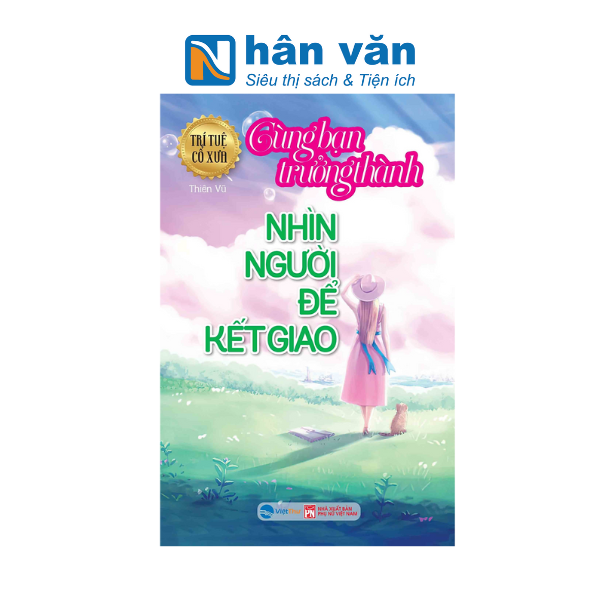  Trí Tuệ Cổ Xưa - Cùng Bạn Trưởng Thành - Nhìn Người Để Kết Giao 