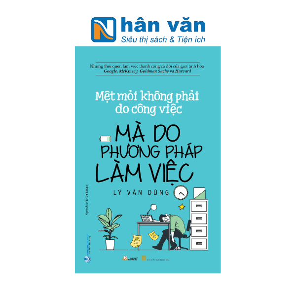 Mệt Mỏi Không Phải Do Công Việc Mà Do Phương Pháp Làm Việc