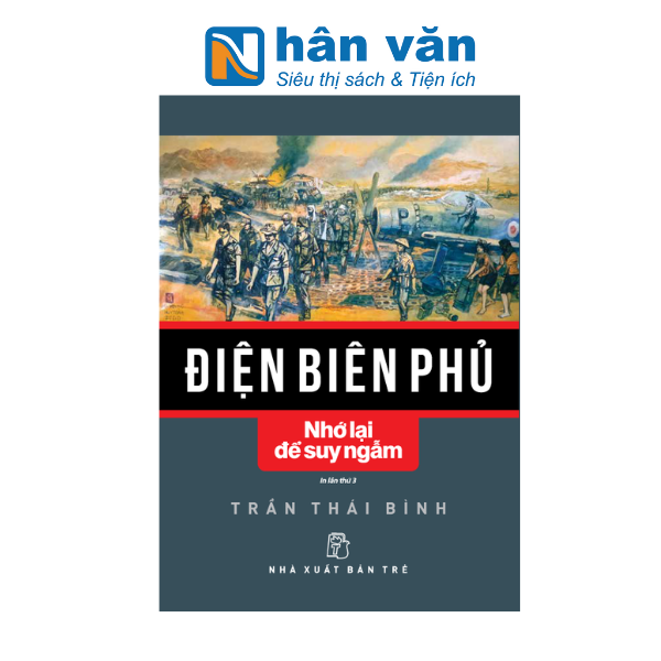  Điện Biên Phủ - Nhớ Lại Để Suy Ngẫm 