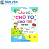  Câu Đố Chữ To Cho Trẻ Tập Đọc 