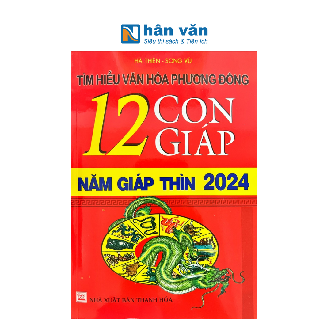  Tìm Hiểu Văn Hóa Phương Đông - 12 Con Giáp Năm Giáp Thìn 2024 