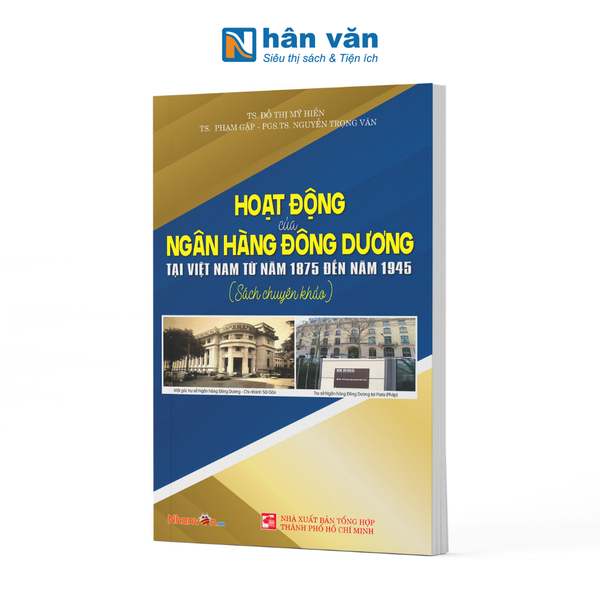 Hoạt Động Của Ngân Hàng Đông Dương Tại Việt Nam Từ Năm 1875 Đến Năm 1945 - nhanvan.vn