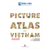  Picture Atlas Of Vietnam - The Land Of Charm - Đất Nước Gấm Hoa - Bìa Cứng (English Version) 