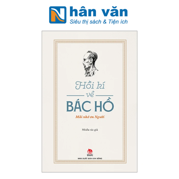  Hồi kí về Bác Hồ - Mãi nhớ ơn Người 