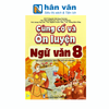  Củng Cố Và Ôn Luyện Ngữ Văn 8 (Biên Soạn Theo Chương Trình Giáo Dục Phổ Thông Mới) 