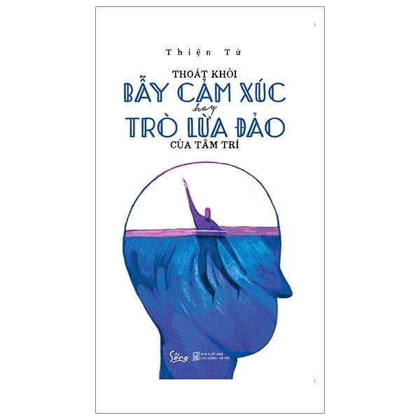  Thoát Khỏi Bẫy Cảm Xúc Hay Trò Lừa Đảo Của Tâm Trí 