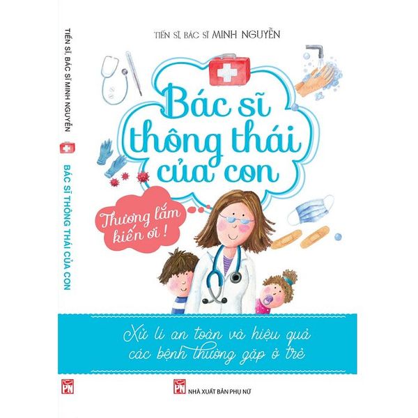  Bác Sĩ Thông Thái Của Con - Xử Lí An Toàn Và Hiệu Quả Các Bệnh Thường Gặp Ở Trẻ 