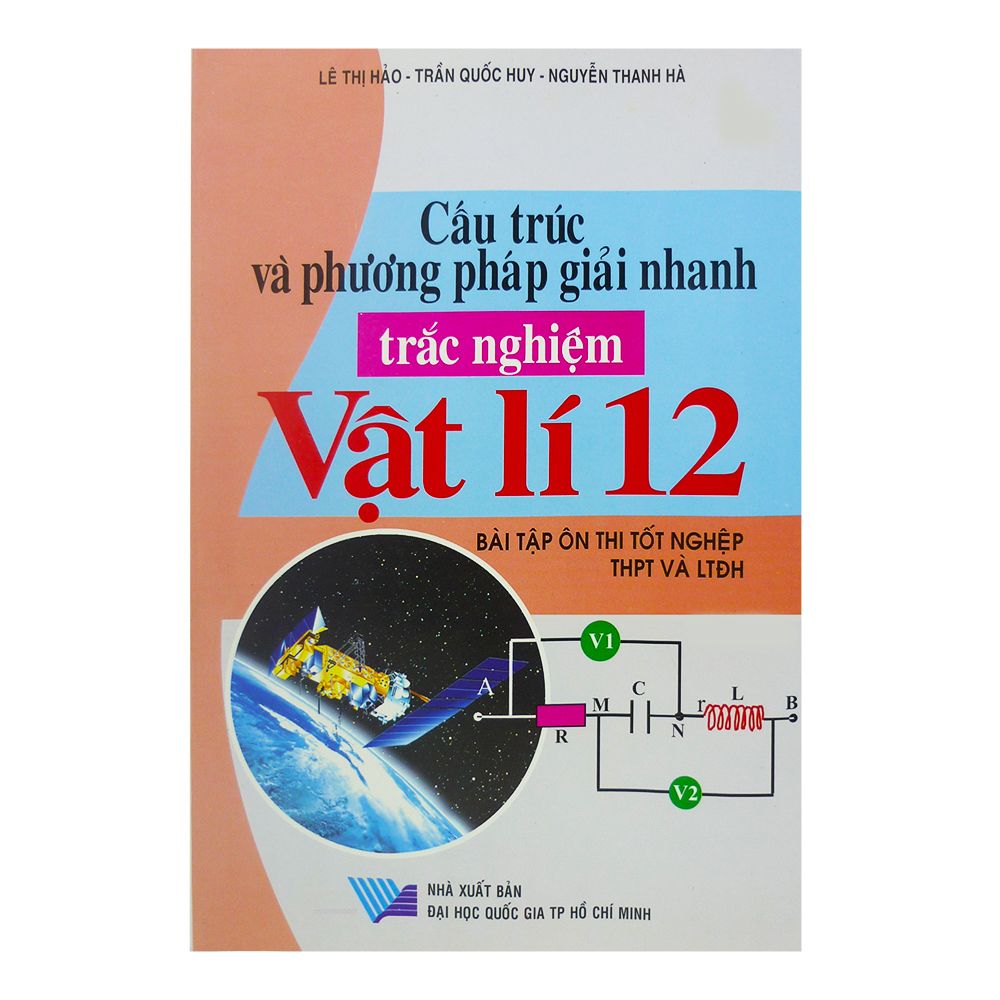  Cấu Trúc Và Phương Pháp Giải Nhanh Trắc Nghiệm Vật Lí Lớp 12 - Bài Tập Ôn Thi Tốt Nghiệp THPT Và LTĐH 