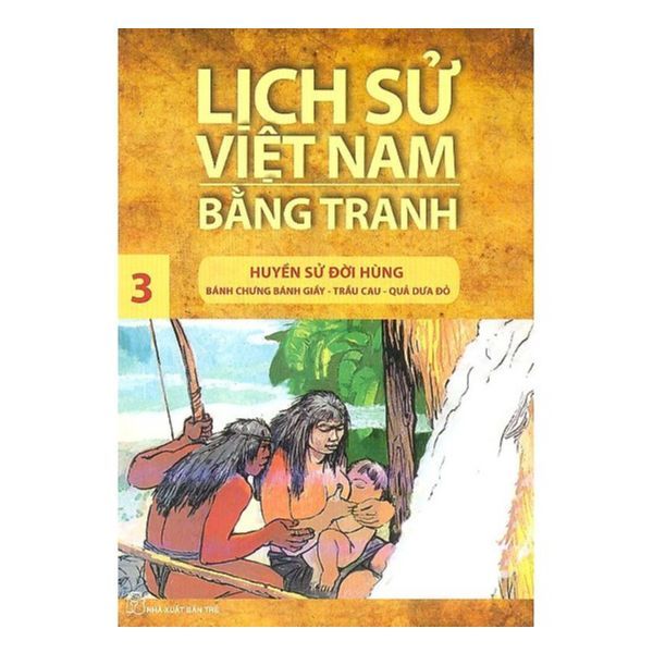  Lịch Sử Việt Nam Bằng Tranh - Tập 3 :Huyền Sử Đời Hùng 