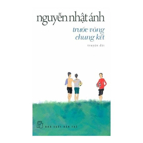 Nguyễn Nhật Ánh - Trước Vòng Chung Kết (Tái Bản 2019)
