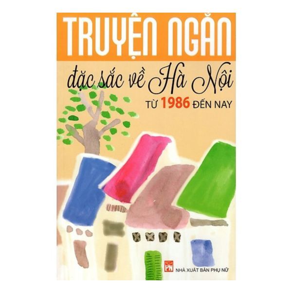  Truyện Ngắn Đặc Sắc Về Hà Nội Từ 1986 Đến Nay 