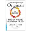 Originals: How Non-Conformists Move The World - Tư Duy Ngược Dịch Chuyển Thế Giới