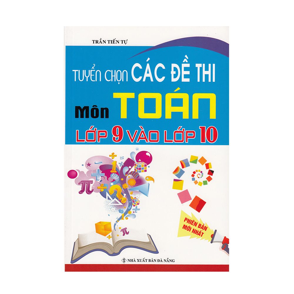  Tuyển Chọn Các Đề Thi Môn Toán Lớp 9 Vào Lớp 10 (Tái Bản 2019) 