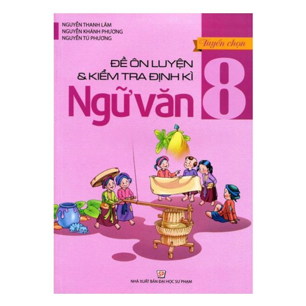  Tuyển Chọn Đề Ôn Luyện & Kiểm Tra Định Kì Ngữ Văn Lớp 8 