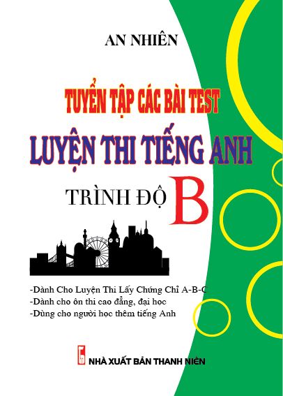  Tuyển Tập Các Bài Test Luyện Thi Tiếng Anh - Trình Độ B 