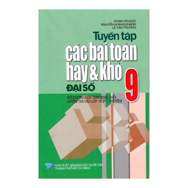  Tuyển Tập Các Bài Toán Hay Và Khó Đại Số 9 