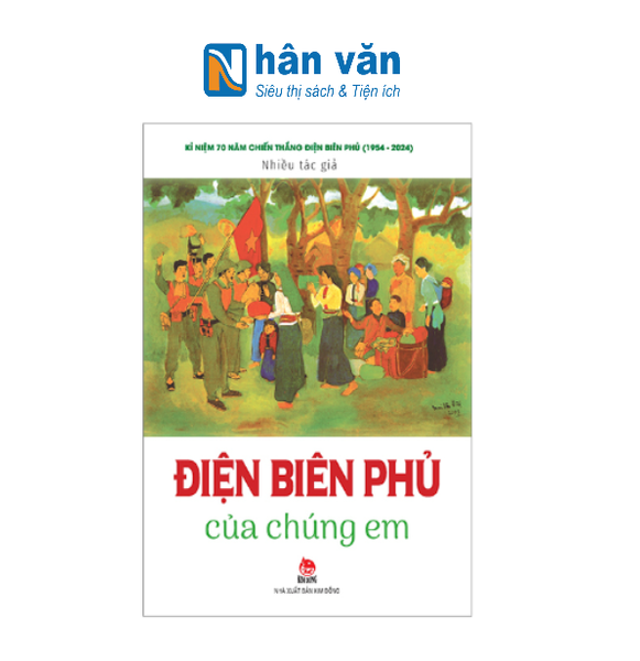 Kỉ Niệm 70 Năm Chiến Thắng Điện Biên Phủ - Điện Biên Phủ Của Chúng Em (Tái Bản 2024)