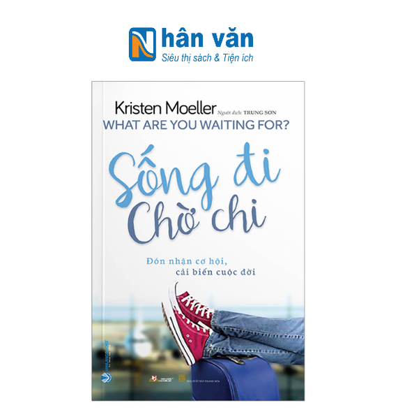  Sống Đi Chờ Chi - What Are You Waiting For? 