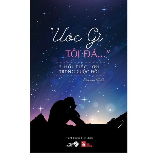  Ước Gì Tôi Đã… - 5 Hối Tiếc Lớn Trong Cuộc Đời 