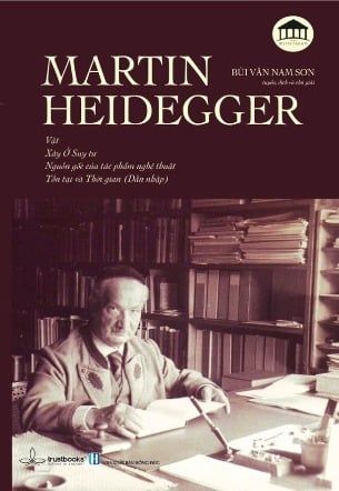  Martin Heidegger - Vật, Xây Ở Suy Tư, Nguồn Gốc Của Tác Phẩm Nghệ Thuật, Tồn Tại và Thời Gian 