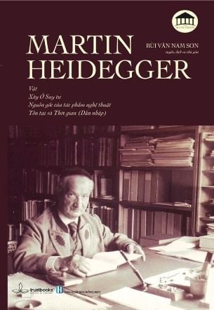 Martin Heidegger - Vật, Xây Ở Suy Tư, Nguồn Gốc Của Tác Phẩm Nghệ Thuật, Tồn Tại và Thời Gian 