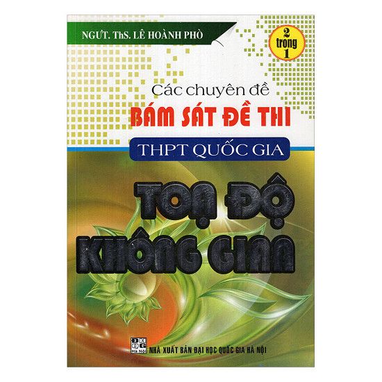  Các Chuyên Đề Bám Sát Đề Thi THPT Quốc Gia Toạ Độ Không Gian (2 Trong 1) 