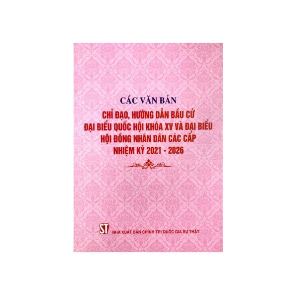  Các Văn Bản Chỉ Đạo, Hướng Dẫn Bầu Cử đại Biểu Quốc Hội Khóa XV Và Đại Biểu Hội Đồng Nhân Dân Các Cấp Nhiệm Kỳ 2021 - 2026 