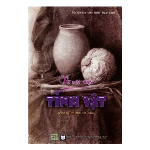  Vẽ Vật Thực - Tĩnh Vật ( Cho Người Mới Bắt Đầu) 