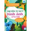  Truyện Tranh Tư Duy Hình Ảnh Cho Bé - Phát Triển Tư Duy Ngôn Ngữ Qua Hình Ảnh 