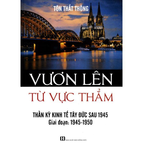  Vươn Lên Từ Vực Thẳm - Thần Kỳ Kinh Tế Tây Đức Sau 1945 