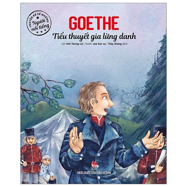  Truyện Kể Về Những Người Nổi Tiếng: Goethe - Tiểu Thuyết Gia Lừng Danh 