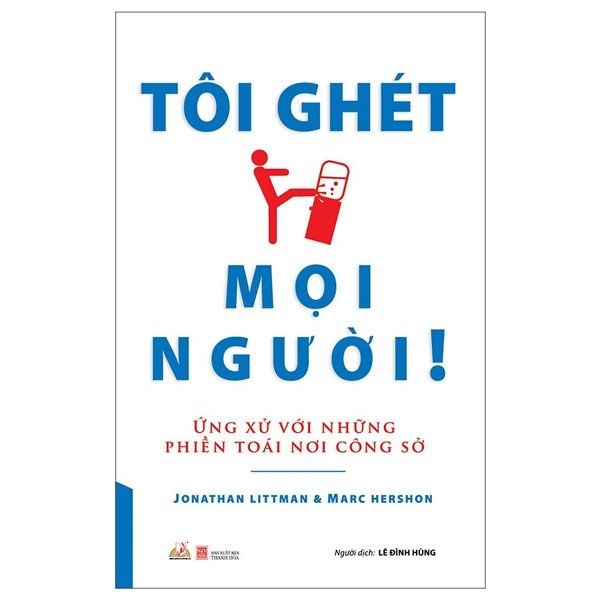  Tôi Ghét Mọi Người - Ứng Xử Với Những Phiền Toái Nơi Công Sở 