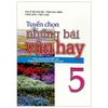  Tuyển Chọn Những Bài Văn Hay 5 (Theo Chương Trình Giáo Dục Phổ Thông Mới - Dùng Chung Cho Các Bộ Sách Giáo Khoa Hiện Hành) 
