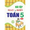  Bài Tập Hay Và Khó Toán 5 - Tập 2 (Dùng Chung Các Bộ Sách Giáo Khoa Hiện Hành) 