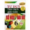 Phương Pháp Tư Duy Tìm Cách Giải Toán Số Học - Đại Số 6 