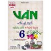  Văn Thuyết Minh-Biểu Cảm-Nghị Luận Lớp 6 (Dùng Chung Cho Các Bộ SGK Hiện Hành) 