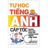  Tự Học Tiếng Anh Cấp Tốc - Những Mẫu Câu Giao Tiếp Thông Dụng Trong Cuộc Sống (Tái Bản 2024) 