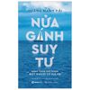  Nửa Gánh Suy Tư - Hành Trình Trở Thành Một Người Có Giá Trị 
