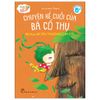 Gợi Mở Trí Tưởng Tượng - Chuyện Kể Cuối Của Bà Cổ Thụ - Bài Học Để Học Yêu Thương Cây Cối 