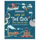  Sách - Lịch Sử Thế Giới Theo Dòng Sự Kiện - Từ Thời Đồ Đá Tới Thời Hiện Đại 