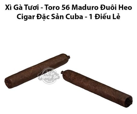 Cigar Tươi Size Toro 56 Maduro Đuôi Heo - Xì Gà Đặc Sản Cuba