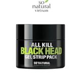  Gel lột mụn đầu đen All Kill Black Head gel Strip Pack So'Natural 