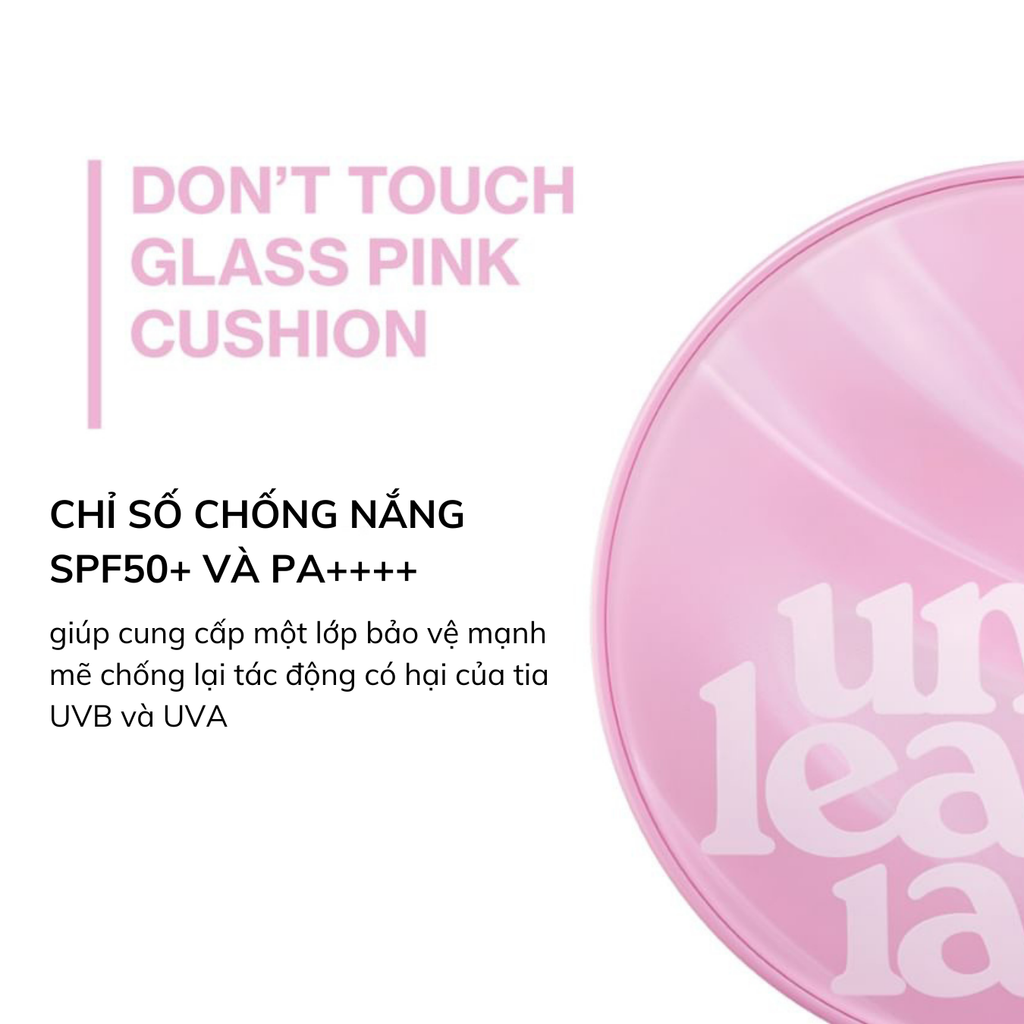 Phấn Nước Căng Bóng Unleashia Don't Touch Glass Pink Cushion SPF50+ PA++++ 15g