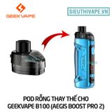  Đầu Pod Rỗng Thay Thế Cho Geekvape B100 (Aegis Boost Pro 2) - Chính Hãng 