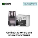  Pod Rỗng cho Wotofo OFRF nexMINI Pod System Kit - Chính Hãng 