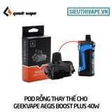  Pod Rỗng Thay Thế Cho Geekvape Aegis Boost Plus 40W Pod Kit Chính Hãng 