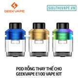  Đầu Pod Rỗng Thay Thế Cho Geekvape E100 Vape Kit - Chính Hãng 