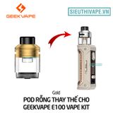  Đầu Pod Rỗng Thay Thế Cho Geekvape E100 Vape Kit - Chính Hãng 