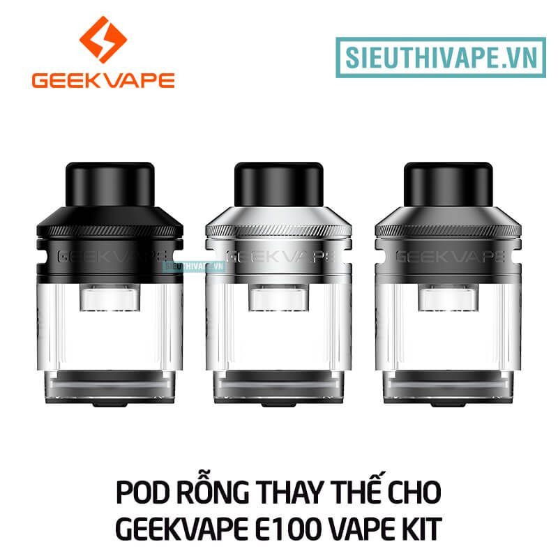  Đầu Pod Rỗng Thay Thế Cho Geekvape E100 Vape Kit - Chính Hãng 