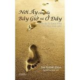 Sách thiền - Nơi Ấy Cũng Là Bây Giờ Và Ở Đây